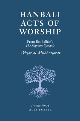 Hanbali Acts of Worship: From Ibn Balban's The Supreme Synopsis