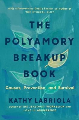 The Polyamory Breakup Book: Causes, Prevention, and Survival