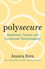 Polysecure: Attachment, Trauma and Consensual Nonmonogamy Subscription