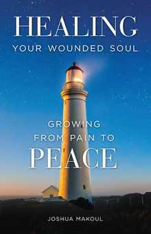 Healing Your Wounded Soul: Growing from Pain to Peace