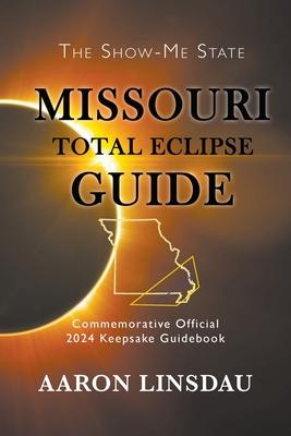 Missouri Total Eclipse Guide: Official Commemorative 2024 Keepsake Guidebook