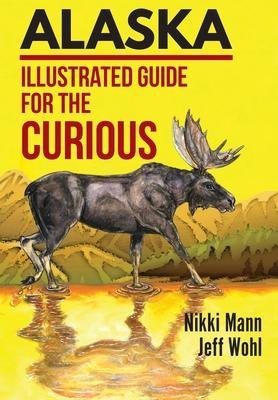 Alaska: Illustrated Guide for the Curious