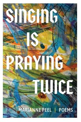 Singing Is Praying Twice: poems