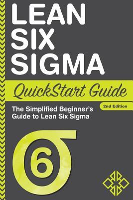 Lean Six Sigma QuickStart Guide: The Simplified Beginner's Guide to Lean Six Sigma