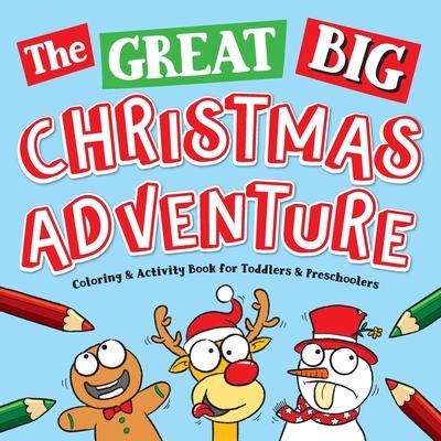 The Great Big Christmas Adventure Coloring & Activity Book For Toddlers & Preschoolers: Toddler & Preschool Stocking Stuffers Gift Ideas for Kids, Age