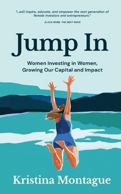 Jump In: Women Investing in Women, Growing Our Capital and Impact