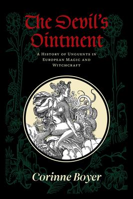 The Devil's Ointment: A History of Unguents in European Magic and Witchcraft Subscription