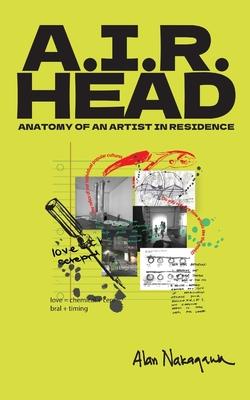 A.I.R. Head: Anatomy of an Artist In Residence