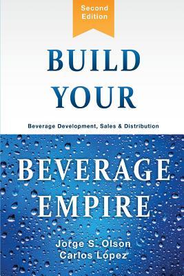 Build Your Beverage Empire: Beverage Development, Sales and Distribution