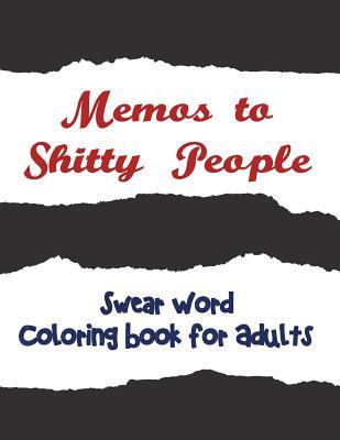 Memos to Shitty People: A Delightful & Vulgar Adult Coloring Book