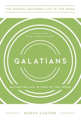 Galatians: Navigating Life in View of the Cross, Study Guide with Leader's Notes