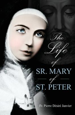 Life of Sister Mary St. Peter: Mystic of the Holy Face