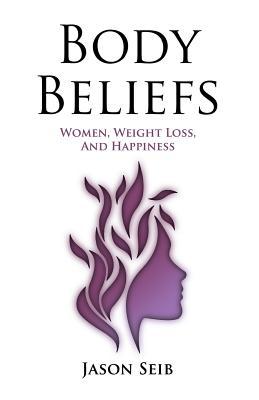 Body Beliefs - Women, Weight Loss, And Happiness