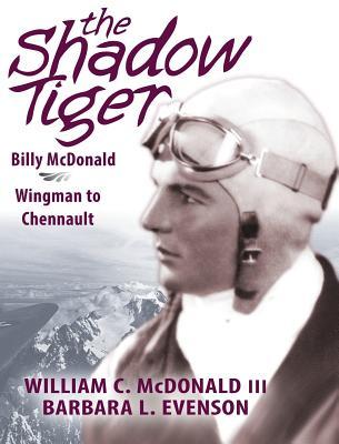 The Shadow Tiger: Billy McDonald, Wingman to Chennault