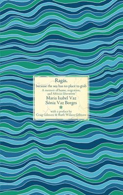 Rags, Because the Sea Has No Place to Grab: A Memoir of Home, Migration, and African Liberation