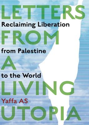 Letters from a Living Utopia: Reclaiming Liberation from Palestine to the World Subscription