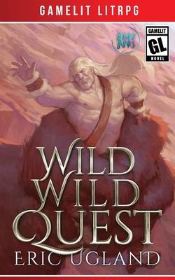 Wild Wild Quest: A LitRPG/GameLit Adventure