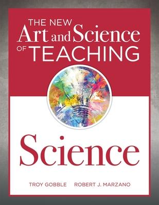 The New Art and Science of Teaching Science: (Your Guide to Creating Learning Opportunities for Student Engagement and Enrichment)