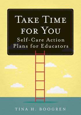 Take Time for You: Self-Care Action Plans for Educators (Using Maslow's Hierarchy of Needs and Positive Psychology)