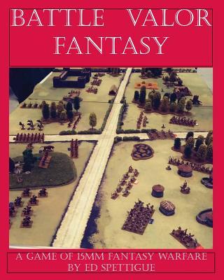 Battle Valor Fantasy: Games of 15MM Fantasy Warfare