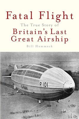 Fatal Flight: The True Story of Britain's Last Great Airship