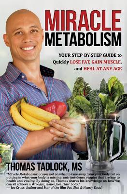 Miracle Metabolism: Your Step-by-Step Guide to Quickly Lose Fat, Gain Muscle, and Heal at Any Age