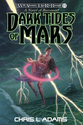 Dark Tides of Mars: A Novel of Barsoom (The Wild Adventures of Edgar Rice Burroughs, Book 13)