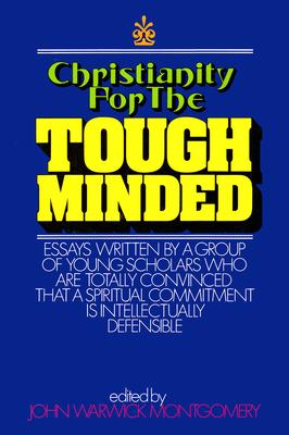 Christianity for the Tough Minded: Essays Written by a Group of Young Scholars Who Are Totally Convinced That a Spiritual Commitment Is Intellectually