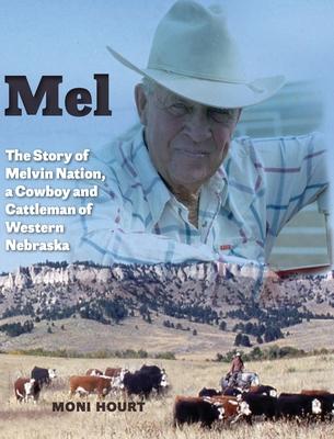 Mel: The Story of Melvin Nation, a Cowboy and Cattleman of Western Nebraska