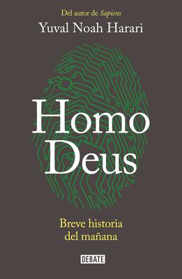 Homo Deus: Breve Historia del Maana / Homo Deus. a History of Tomorrow: Breve Historia del Maana = Homo Deus