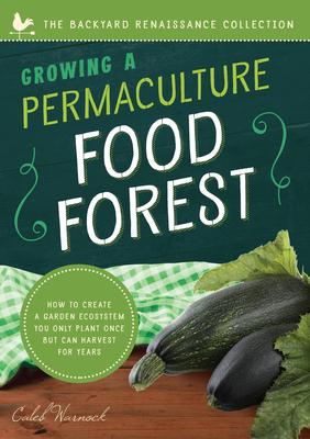 Growing a Permaculture Food Forest: How to Create a Garden Ecosystem You Only Plant Once But Can Harvest for Years Subscription