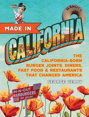 Made in California, Volume 1: The California-Born Diners, Burger Joints, Restaurants & Fast Food That Changed America, 1915-1966