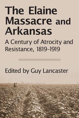 The Elaine Massacre and Arkansas: A Century of Atrocity and Resistance, 1819-1919