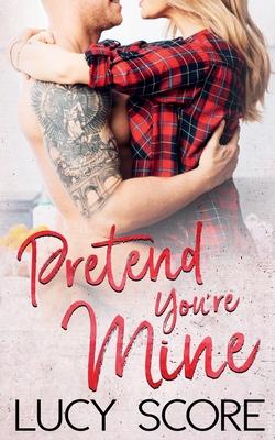 Pretend You're Mine: A Small Town Love Story