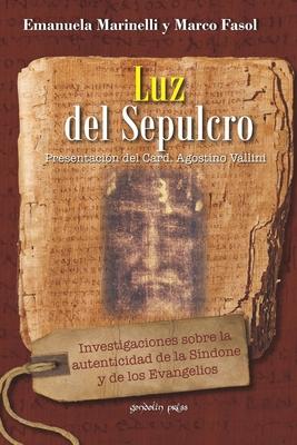 Luz del Sepulcro: Investigaciones sobre la autenticidad de la Sndone y de los Evangelios