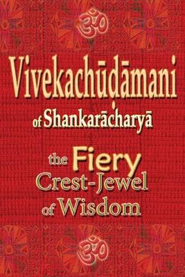 Vivekachudamani of Shankaracharya: the Fiery Crest-Jewel of Wisdom