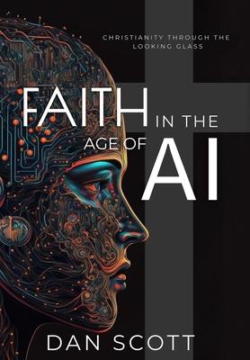 Faith in the Age of AI: Christianity Through the Looking Glass of Artificial Intelligence