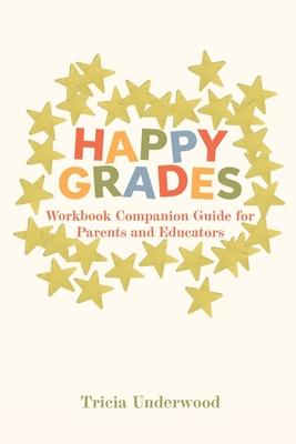 Happy Grades: Workbook Companion Guide for Parents and Educators