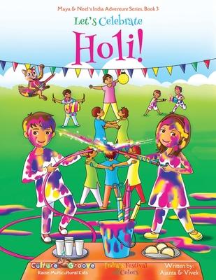 Let's Celebrate Holi! (Maya & Neel's India Adventure Series, Book 3)