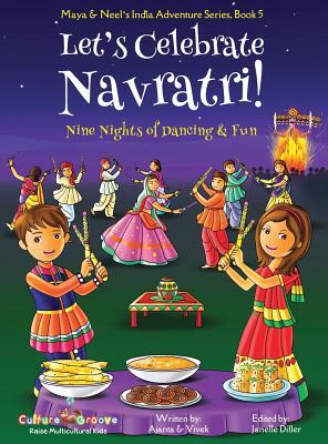 Let's Celebrate Navratri! (Nine Nights of Dancing & Fun) (Maya & Neel's India Adventure Series, Book 5)