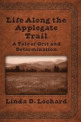 Life Along the Applegate Trail: A Tale of Grit and Determination