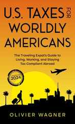 U.S. Taxes for Worldly Americans: The Traveling Expat's Guide to Living, Working, and Staying Tax Compliant Abroad Subscription