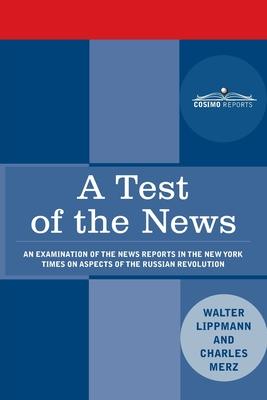 A Test of the News: An Examination of the News Reports in the New York Times on Aspects of the Russian Revolution of Special Importance to