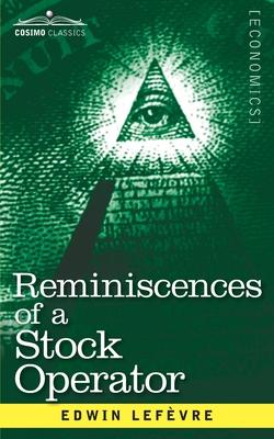 Reminiscences of a Stock Operator: The Story of Jesse Livermore, Wall Street's Legendary Investor