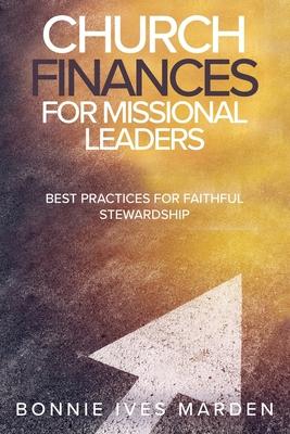 Church Finances for Missional Leaders: Best Practices for Faithful Stewardship