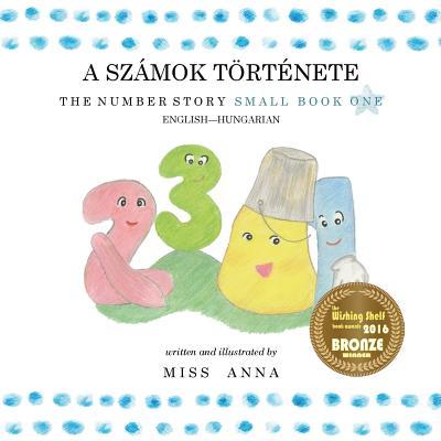 The Number Story 1 A SZMOK TRTNETE: Small Book One English-Hungarian