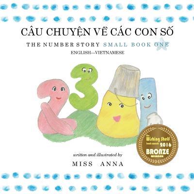 The Number Story 1 CU CHUY&#7878;N V&#7872; CC CON S&#7888;: Small Book One English-Vietnamese