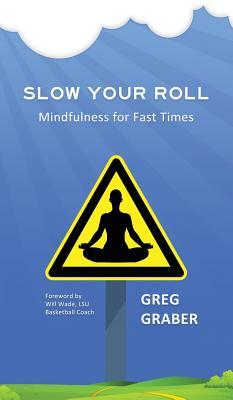 Slow Your Roll: Mindfulness for Fast Times