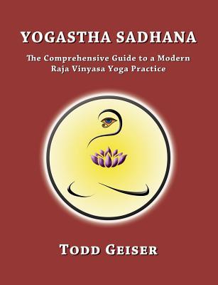 Yogastha Sadhana: The Comprehensive Guide to a Modern Raja Vinyasa Yoga Practice