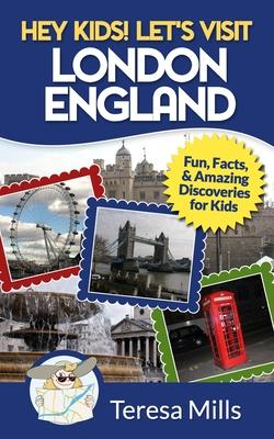 Hey Kids! Let's Visit London England: Fun, Facts and Amazing Discoveries for Kids